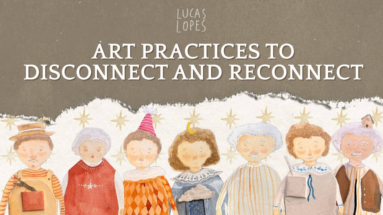 Art Practices to Disconnect and Reconnect