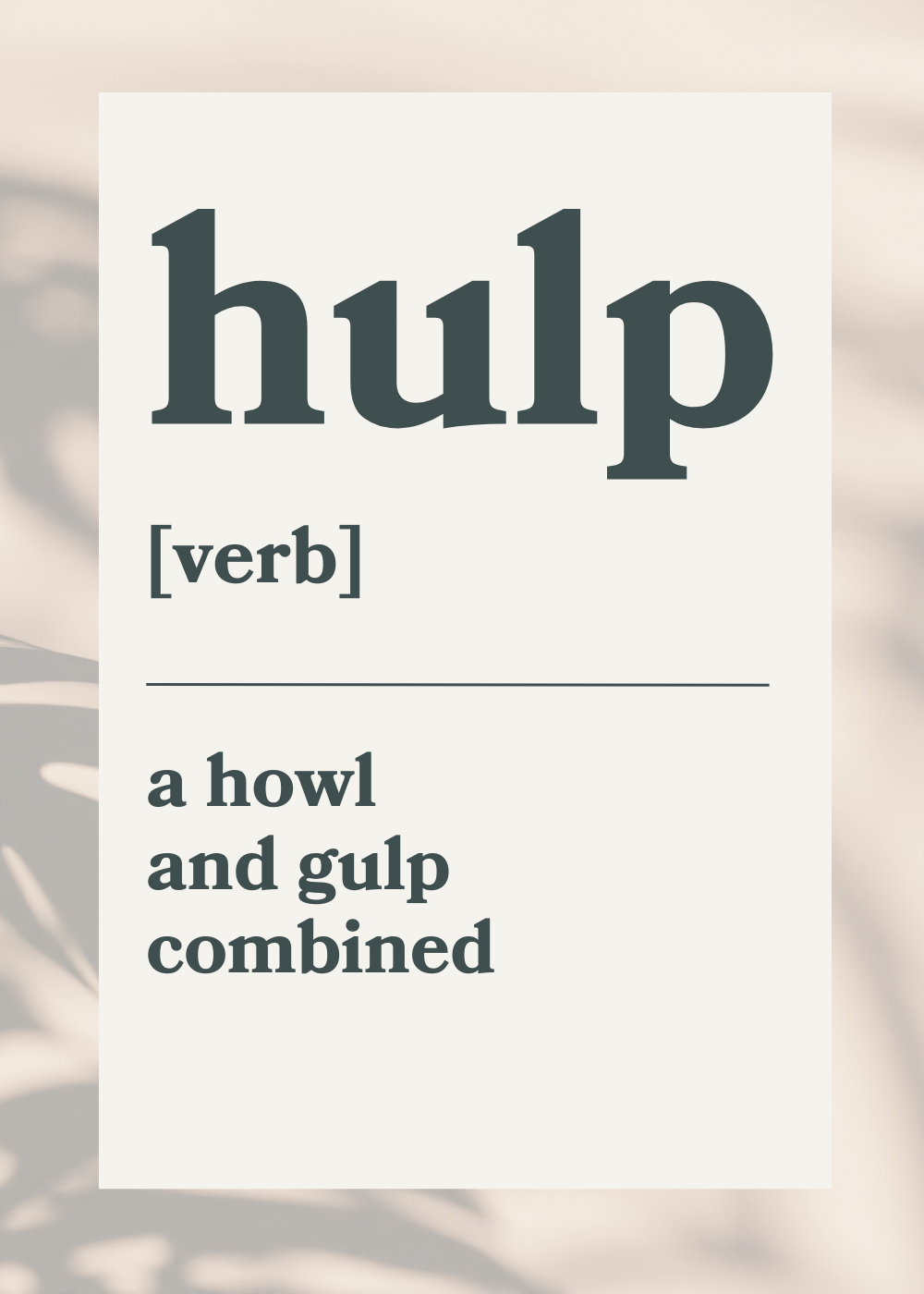 Definition from Jacky Power of the word Hulp: Hulp (verb) a howl and gulp combined