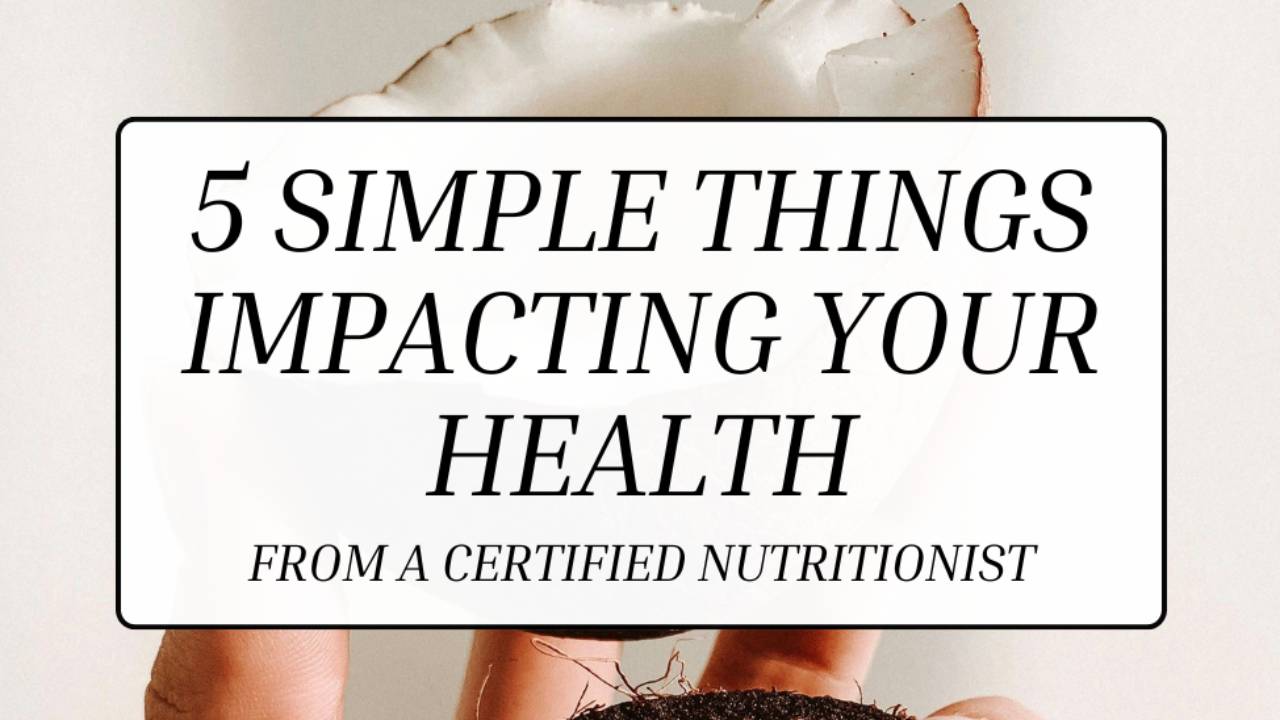 5 Simple Things Impacting your Health