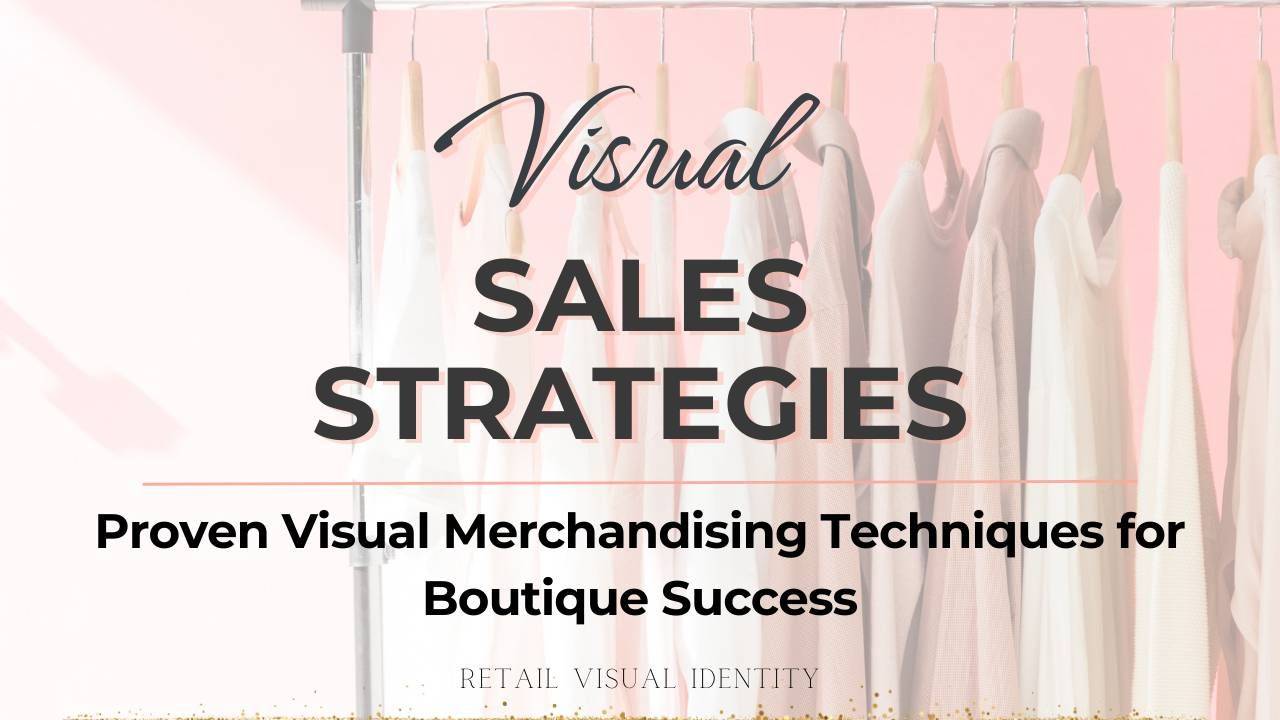Visual Sales Strategies, Proven Visual Techniques for Boutique Success