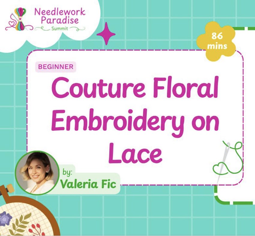 Needlework Paradise Summit 2026 session card: Couture Floral Embroidery on Lace by Valeria Fic