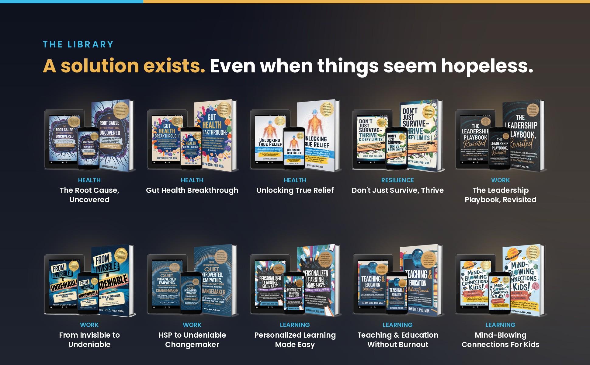 A solution exists. Even when things seem hopeless. The Lead With Gold library of books by Keryn Gold, PhD, MBA.
