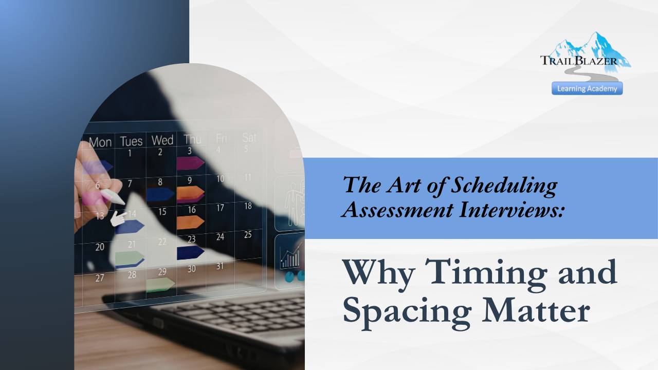 The Art of Scheduling Assessment Interviews: Why Timing and Spacing Matter