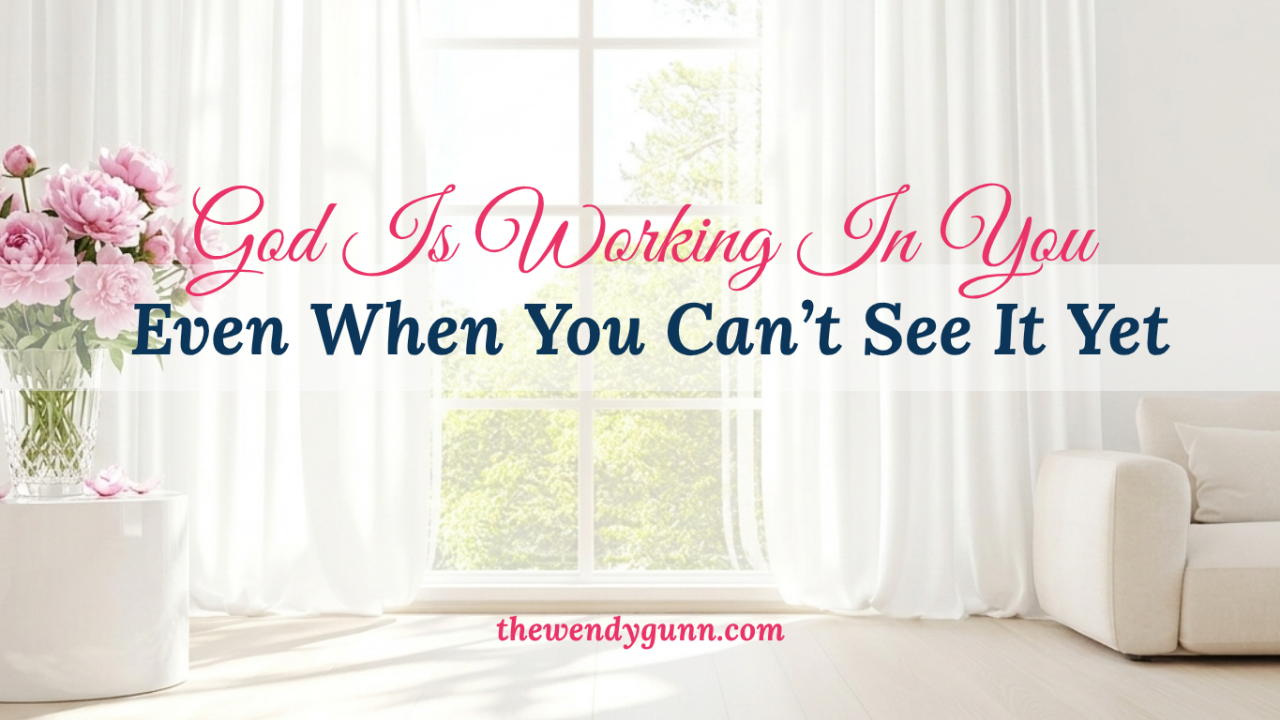 "God Is Working In You Even When You Can't See It Yet," showing a sunlit room with white curtains and pink flowers, symbolizing God's peace, hope, and His unseen work in your heart during seasons of waiting.