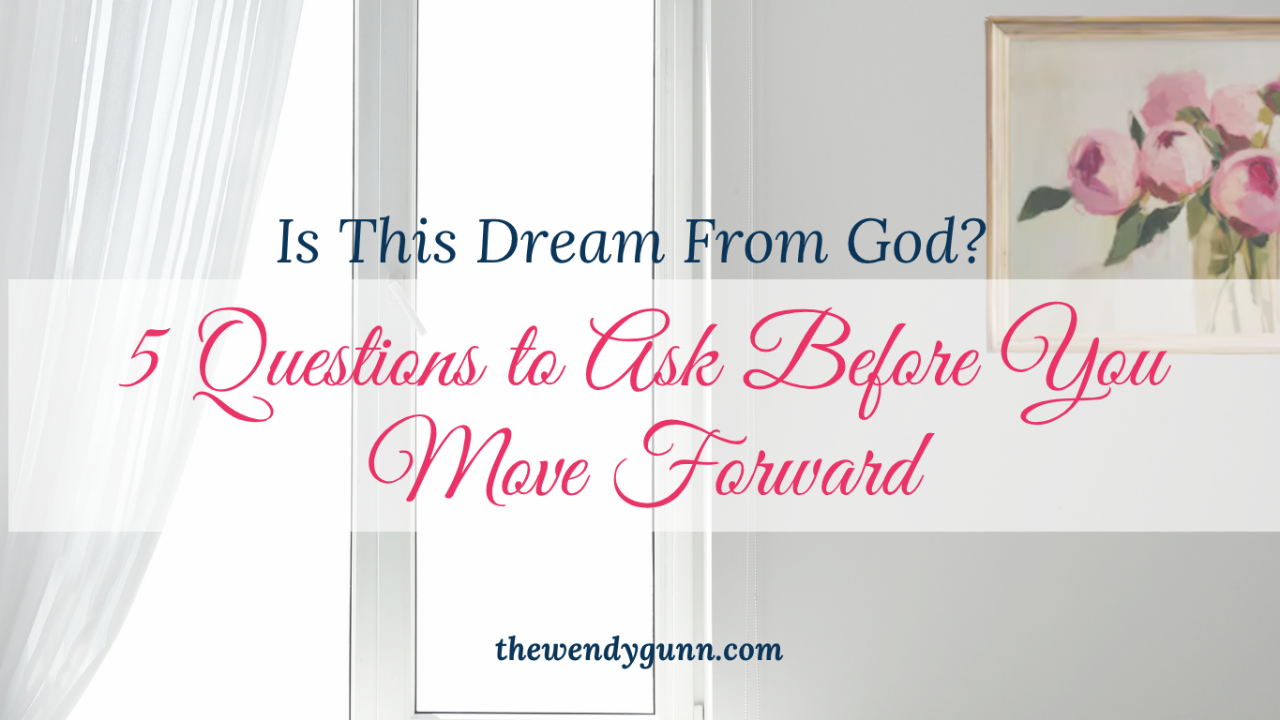 Elegant Christian blog graphic featuring a bright window with flowing white curtains and framed pink floral artwork, with the title “Is This Dream From God? 5 Questions to Ask Before You Move Forward” and the website thewendygunn.com.