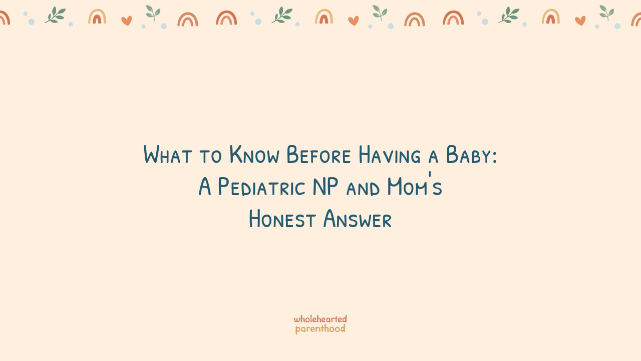 What to Know Before Having a Baby: A Pediatric NP and Mom's Honest Answer