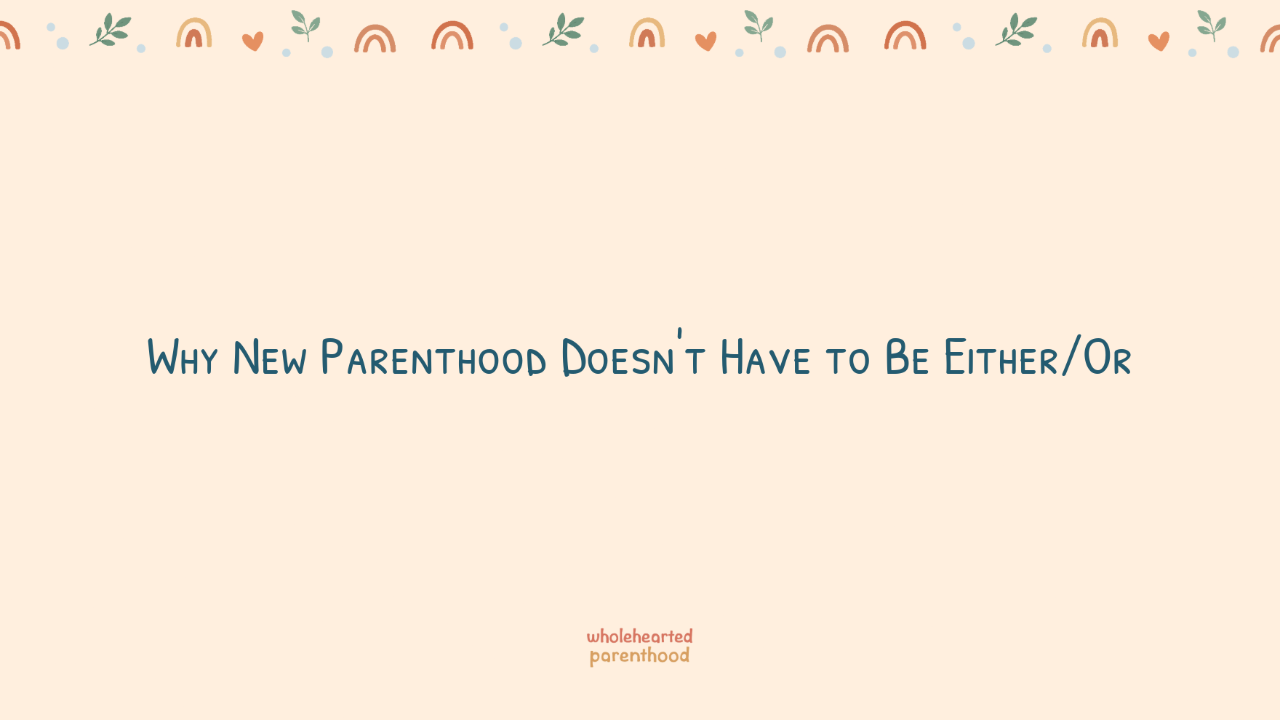 Cream background with the words "Why New Parenthood Doesn't Have to be Either/Or"