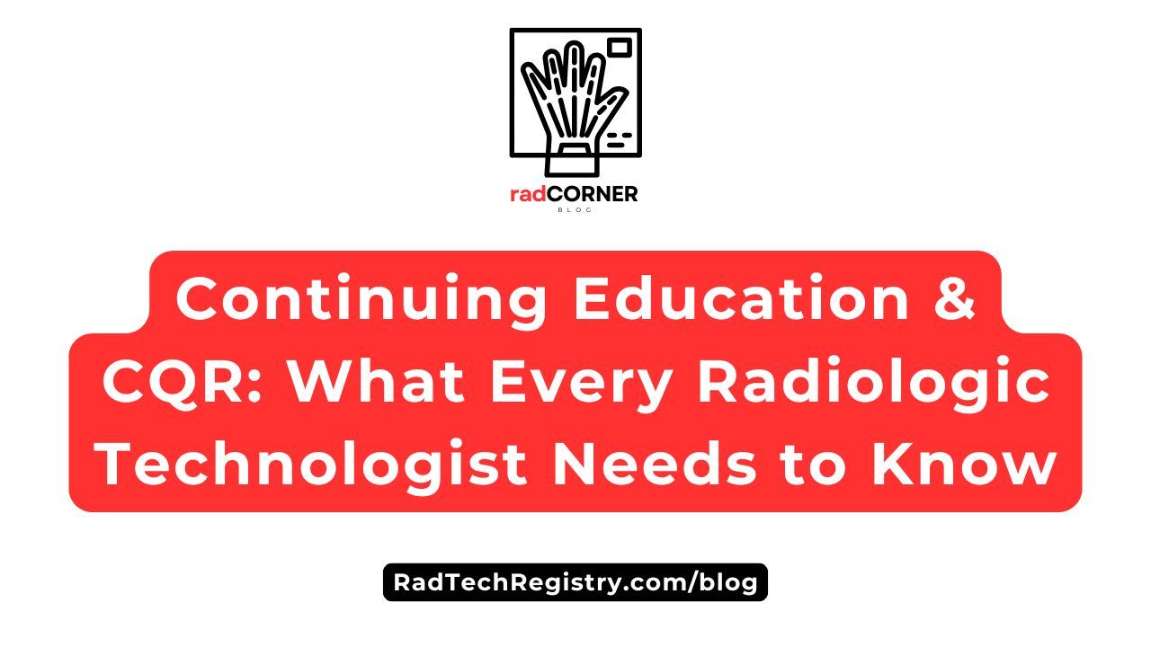 Continuing Education and CQR guide for radiologic technologists from RadCorner Blog