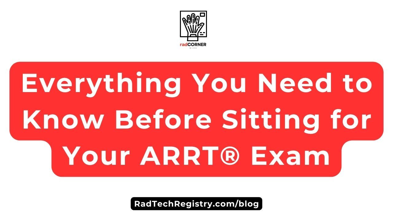 Everything you need to know before sitting for your ARRT exam blog graphic from RadTechRegistry.com