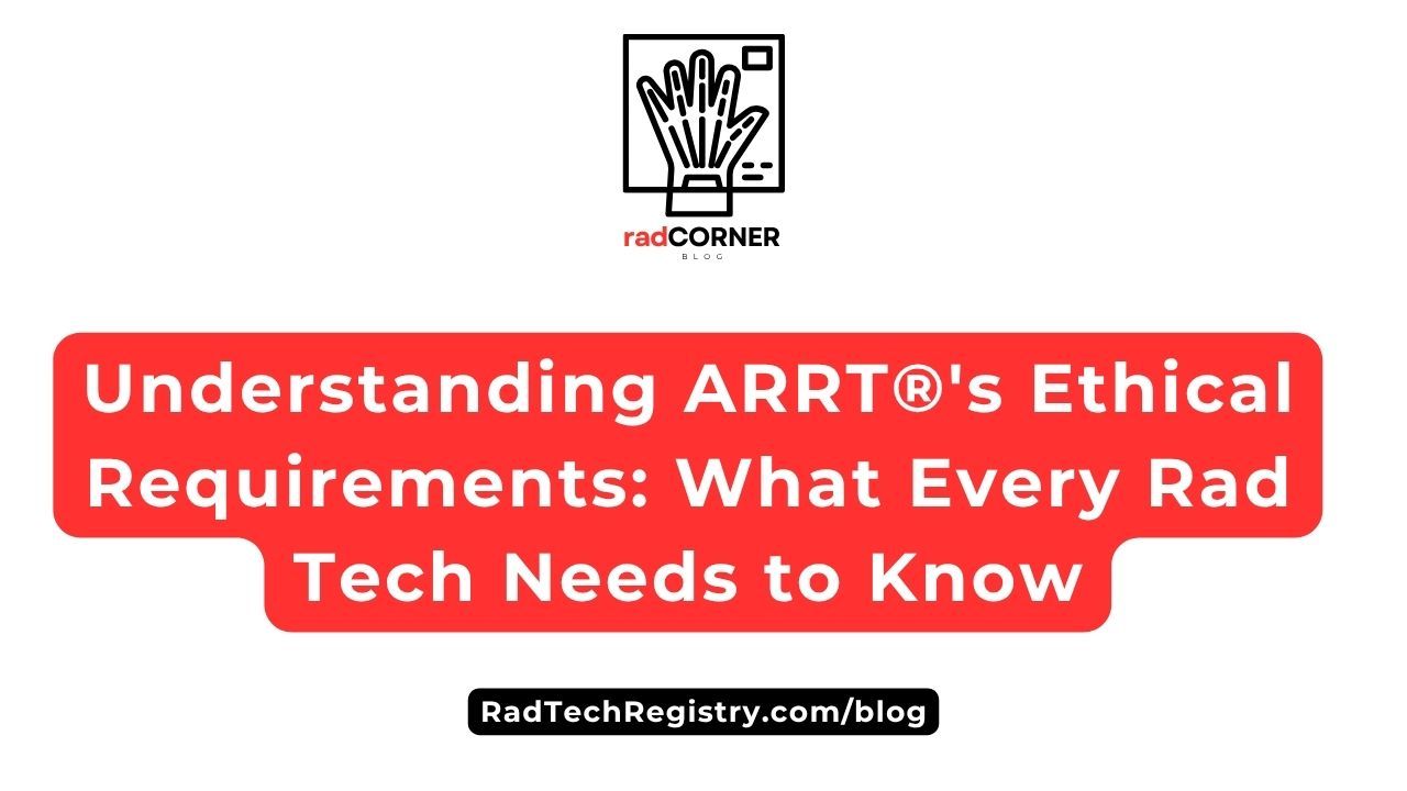 Blog header for ARRT® ethical requirements explaining what every radiologic technologist needs to know about ethics standards.