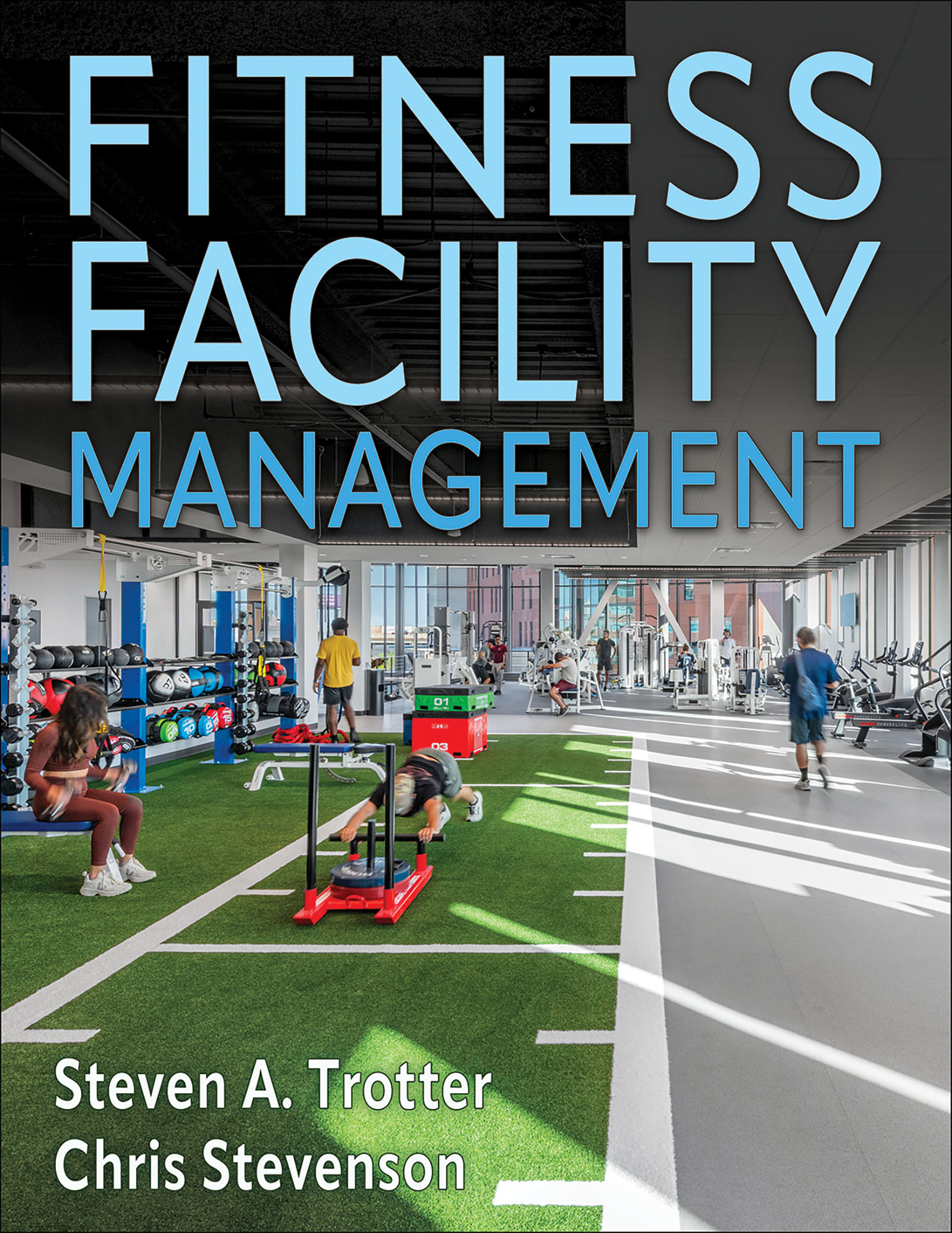 Fitness Facility Management by Steven A. Trotter and Chris Stevenson, published by Human Kinetics