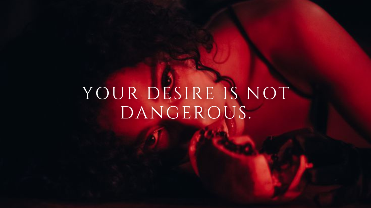 Your desire is not dangerous