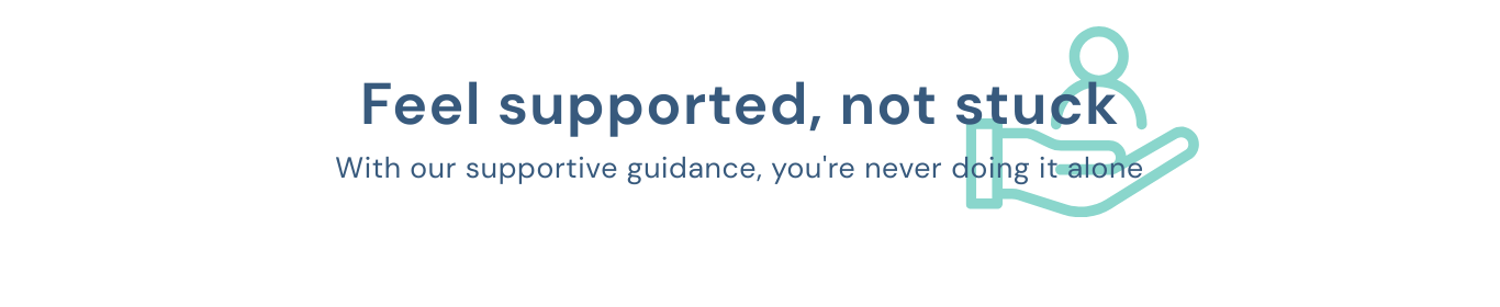 Feel supported, not stuck