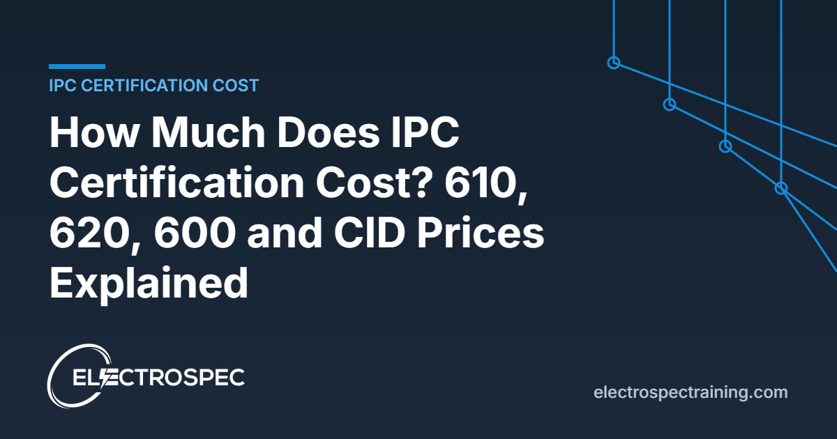 IPC certification cost guide for IPC-A-610, IPC/WHMA-A-620, IPC-A-600, CID and CID+