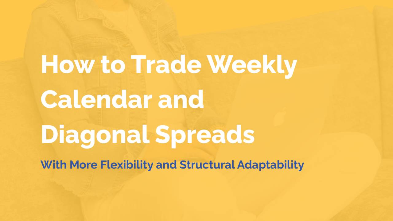 How to Trade Weekly Calendar and Diagonal Spreads