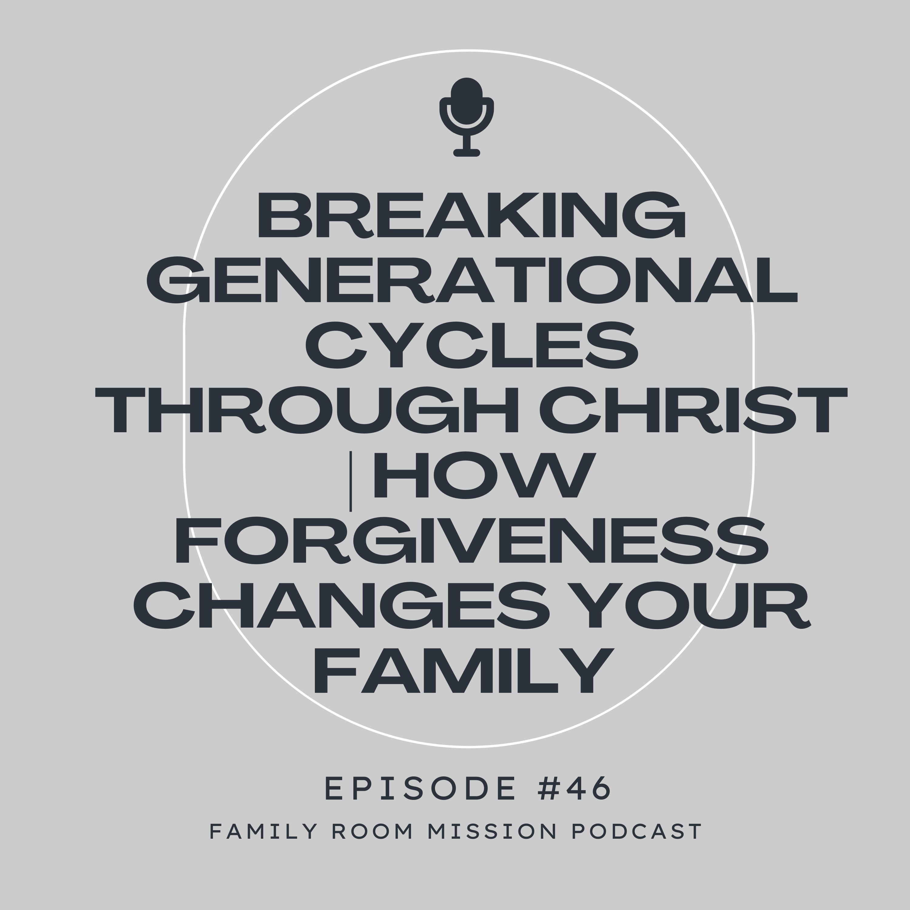 Breaking Generational Cycles Through Christ | How Forgiveness Changes Your Family episode artwork