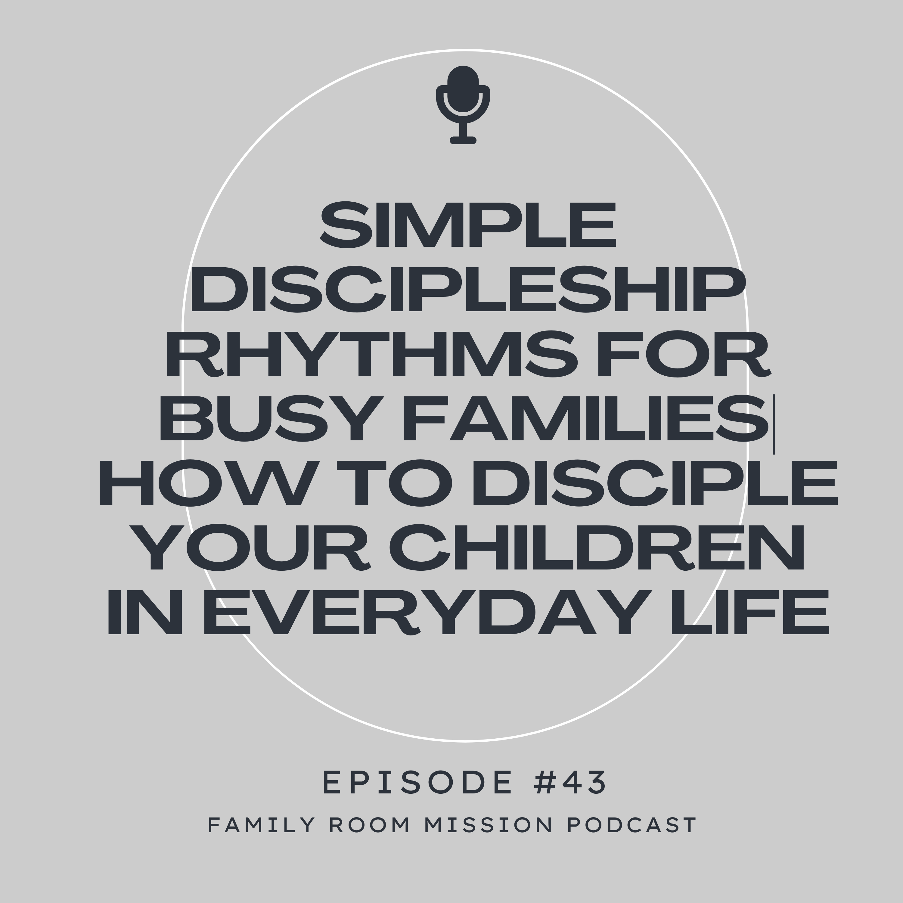Simple Discipleship Rhythms for Busy Families| How to Disciple Your Children episode artwork