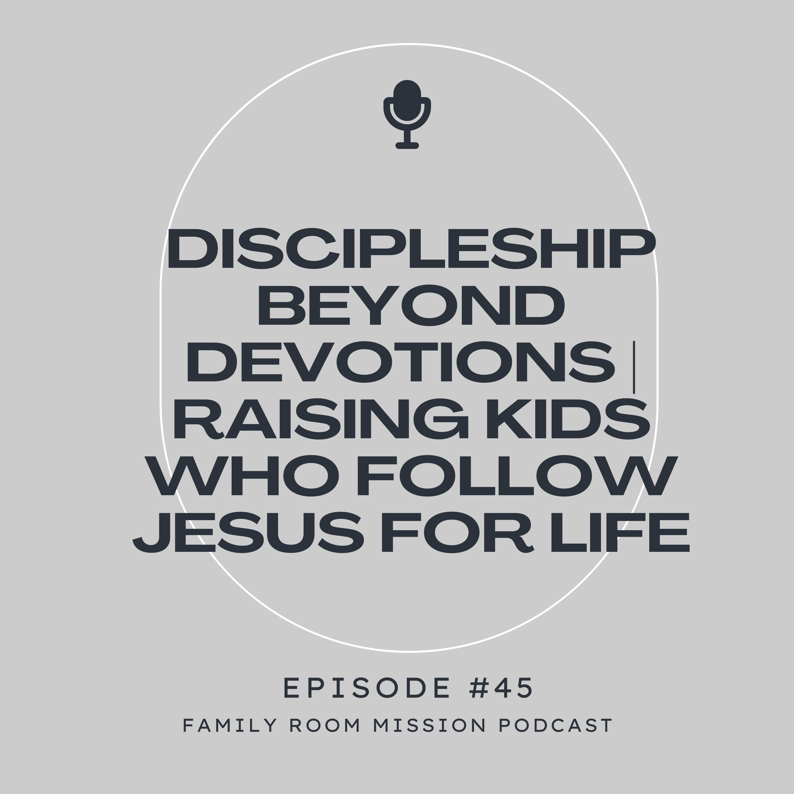 Discipleship Beyond Devotions | Raising Kids Who Follow Jesus for Life episode artwork