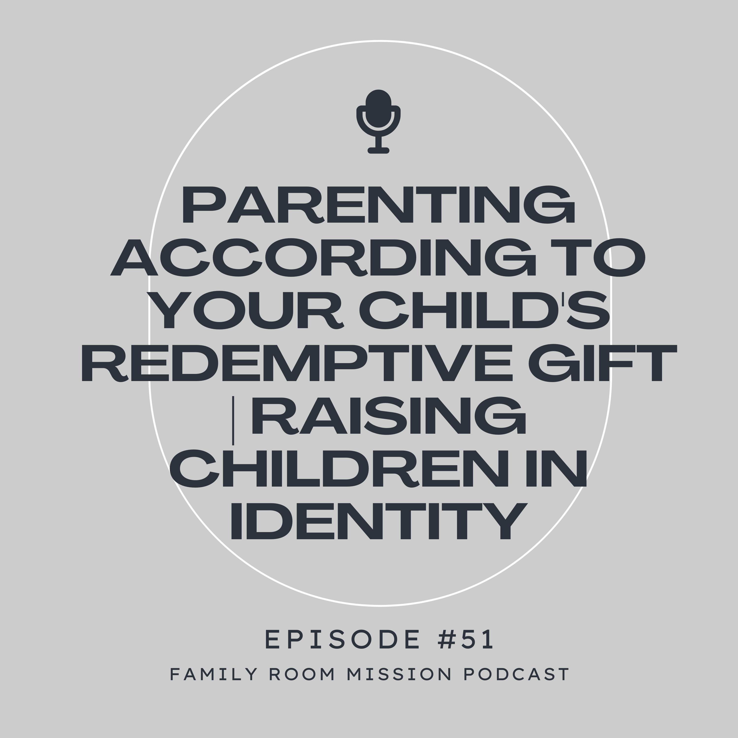 Parenting According to Your Child's Redemptive Gift | Raising Children in Identity episode artwork