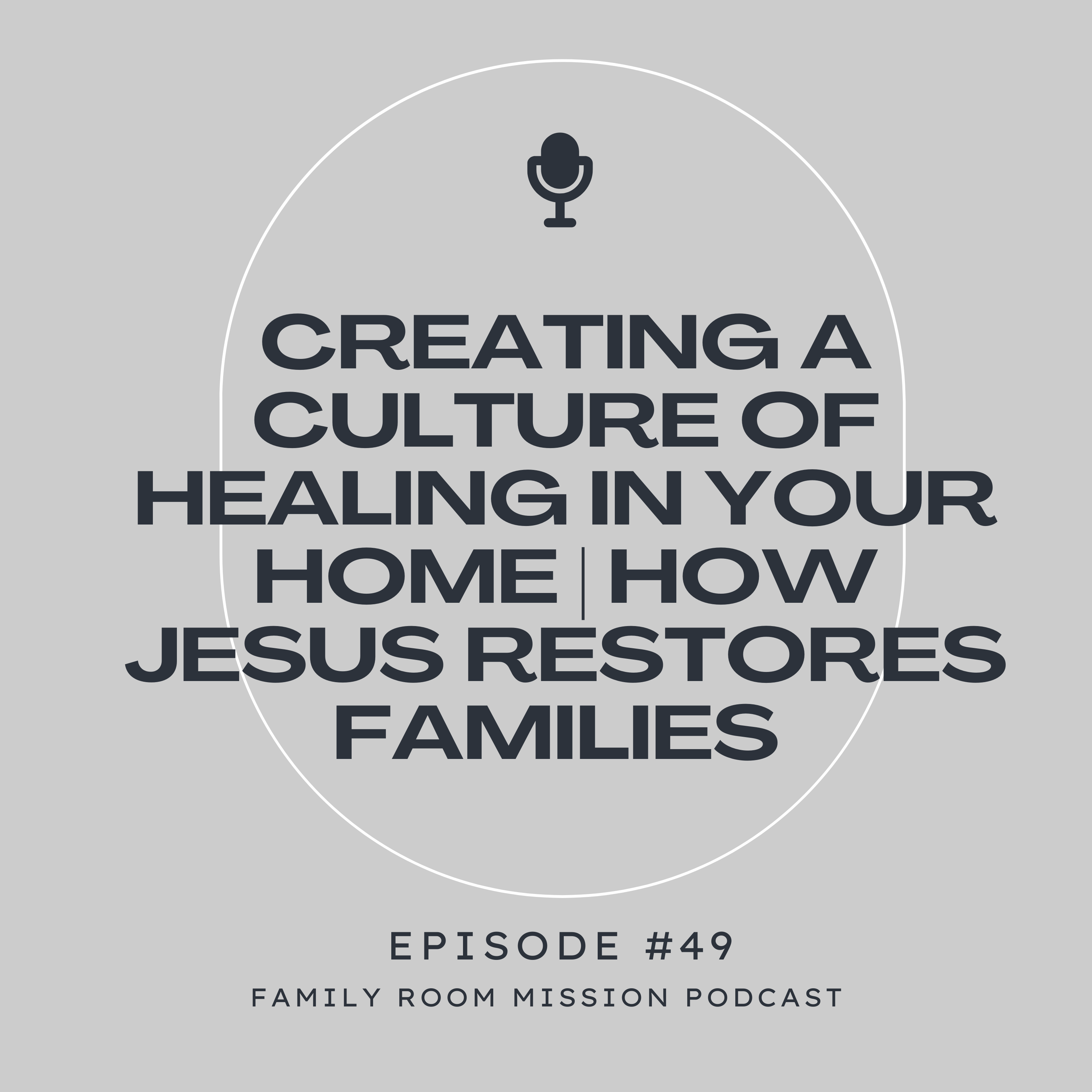 Creating a Culture of Healing in Your Home | How Jesus Restores Families episode artwork