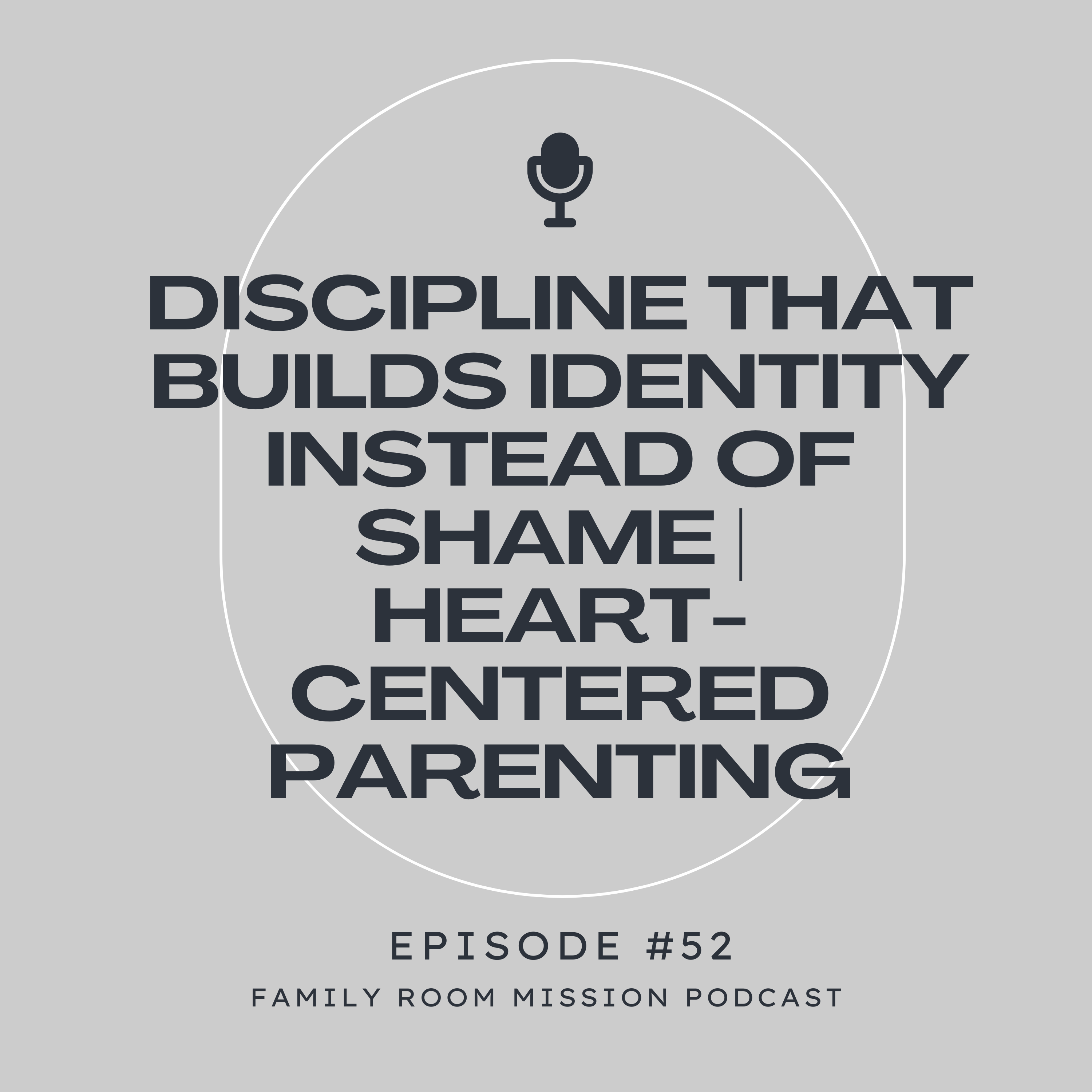 Discipline That Builds Identity Instead of Shame | Heart-Centered Parenting episode artwork
