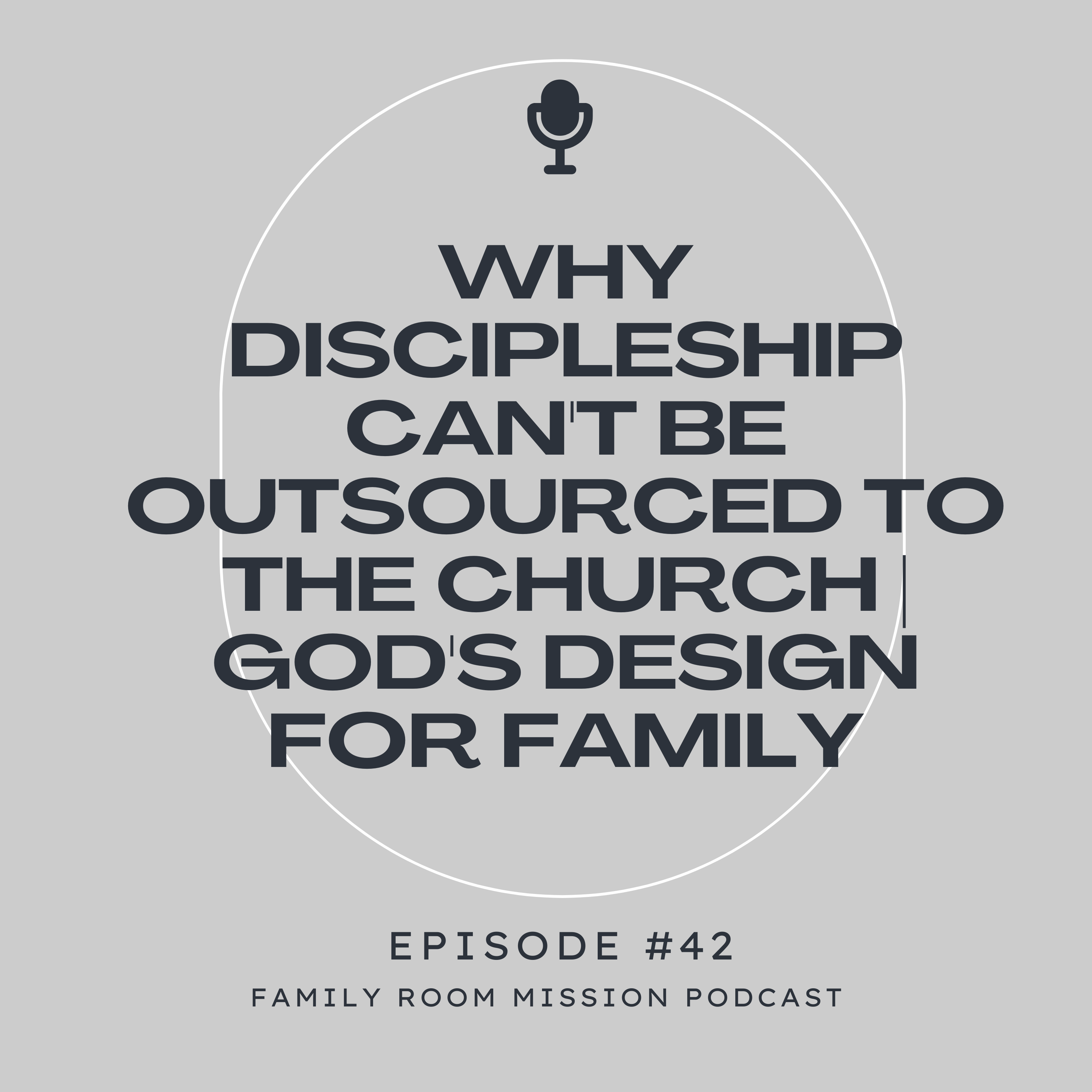 Why Discipleship Can't Be Outsourced to the Church | God's Design for Family episode artwork