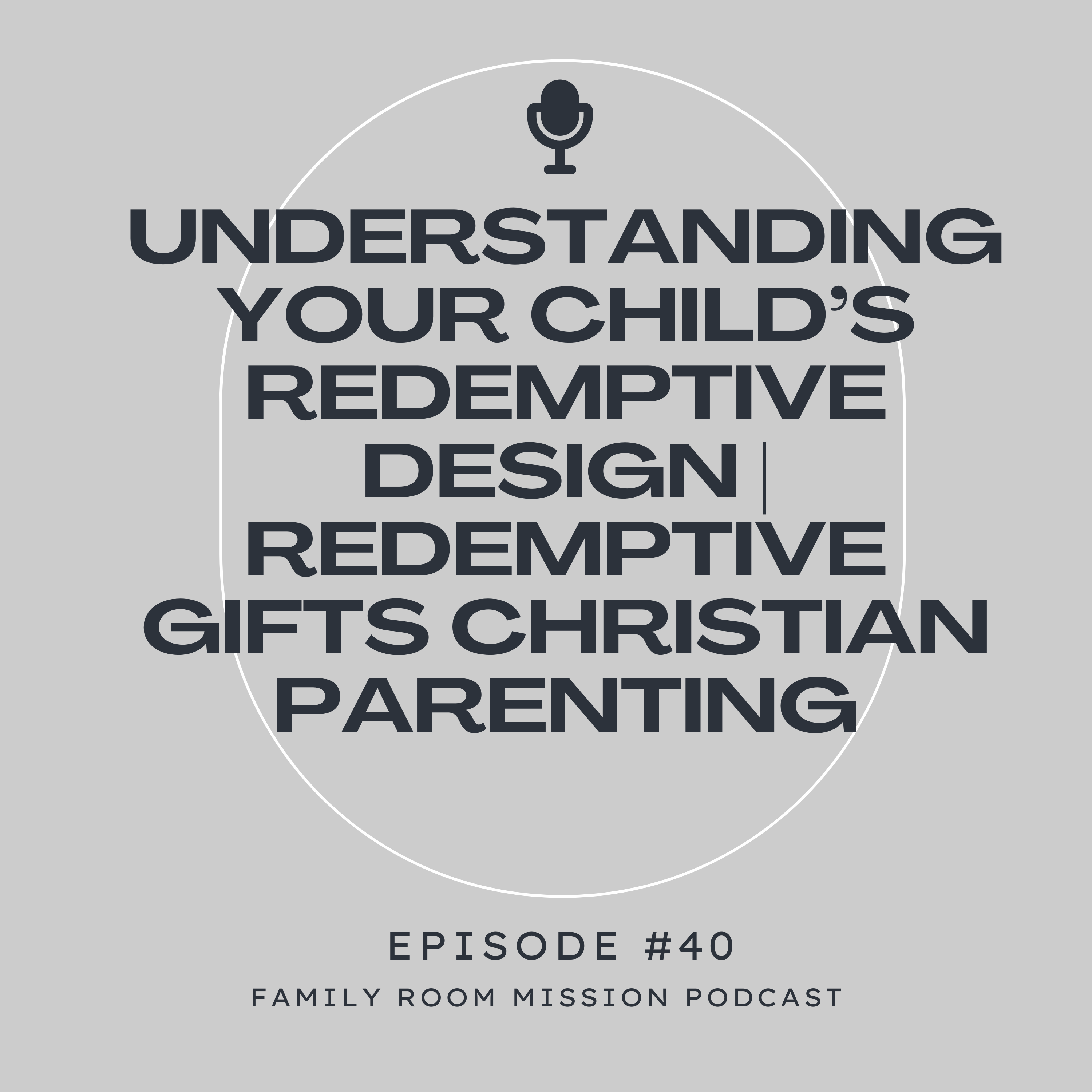 Understanding Your Child’s Redemptive Design | Redemptive Gifts Christian Parenting episode artwork