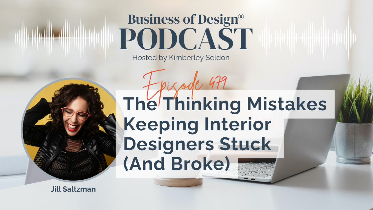 EP 479 | The Thinking Mistakes Keeping Interior Designers Stuck (And Broke) with Jill Saltzman