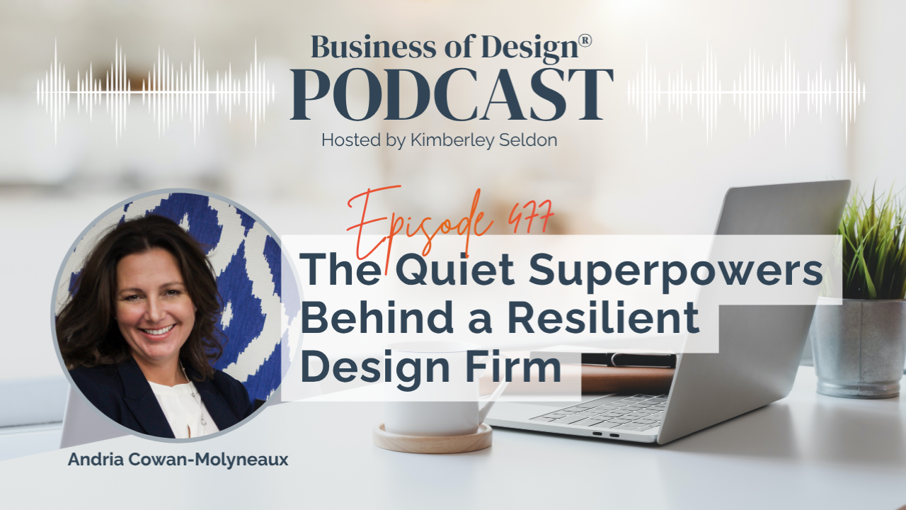 EP 477 | The Quiet Superpowers Behind a Resilient Design Firm with Andria Cowan-Molyneaux