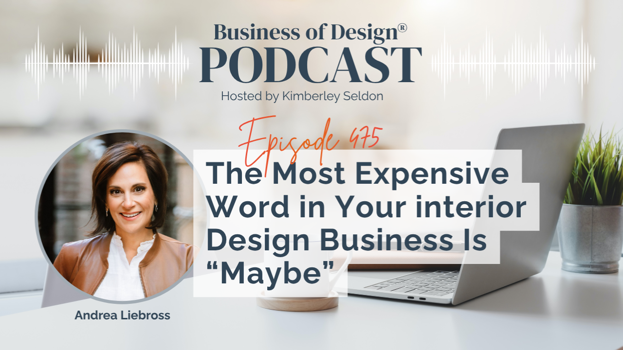 EP 475 | The Most Expensive Word in Your interior Design Business Is “Maybe” with Andrea Liebross