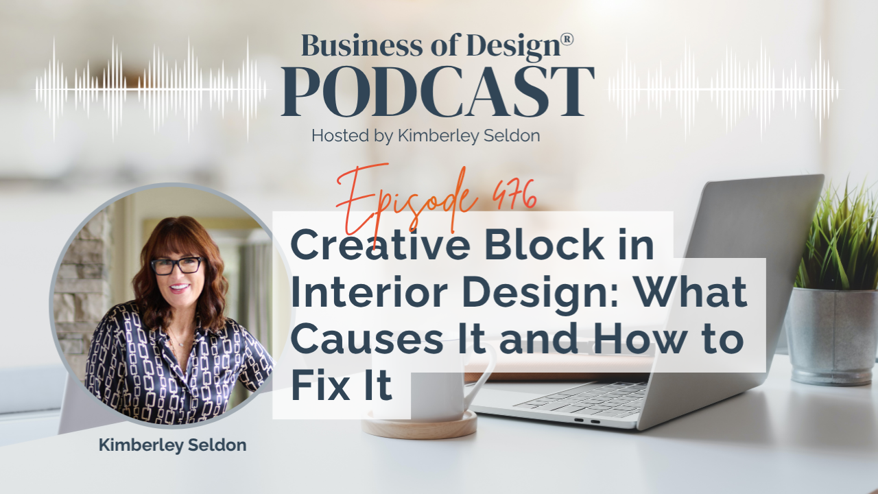 EP 476 | Creative Block in Interior Design: What Causes It and How to Fix It with Kimberley Seldon