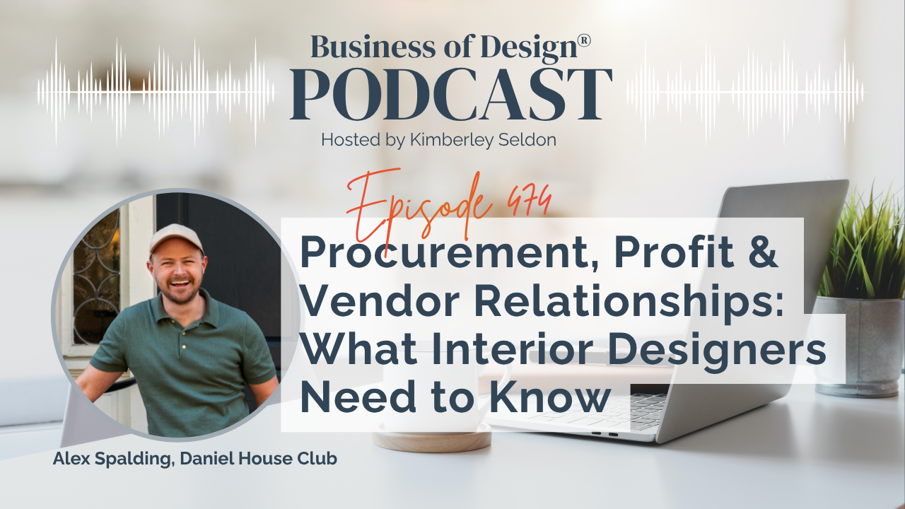 EP 474 | Procurement, Profit & Vendor Relationships: What Interior Designers Need to Know with Daniel House Club