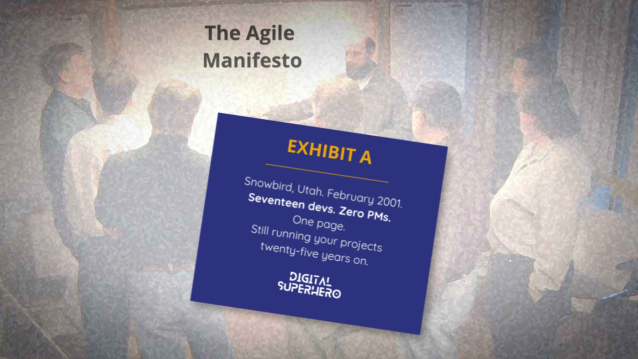 Reproduction of the 2001 Agile Manifesto showing its four values and seventeen signatories, with a Digital Superhero 'Exhibit A' label overlaid: Snowbird, Utah. February 2001. Seventeen devs. Zero PMs. One page. Still running your projects twenty-five years on.