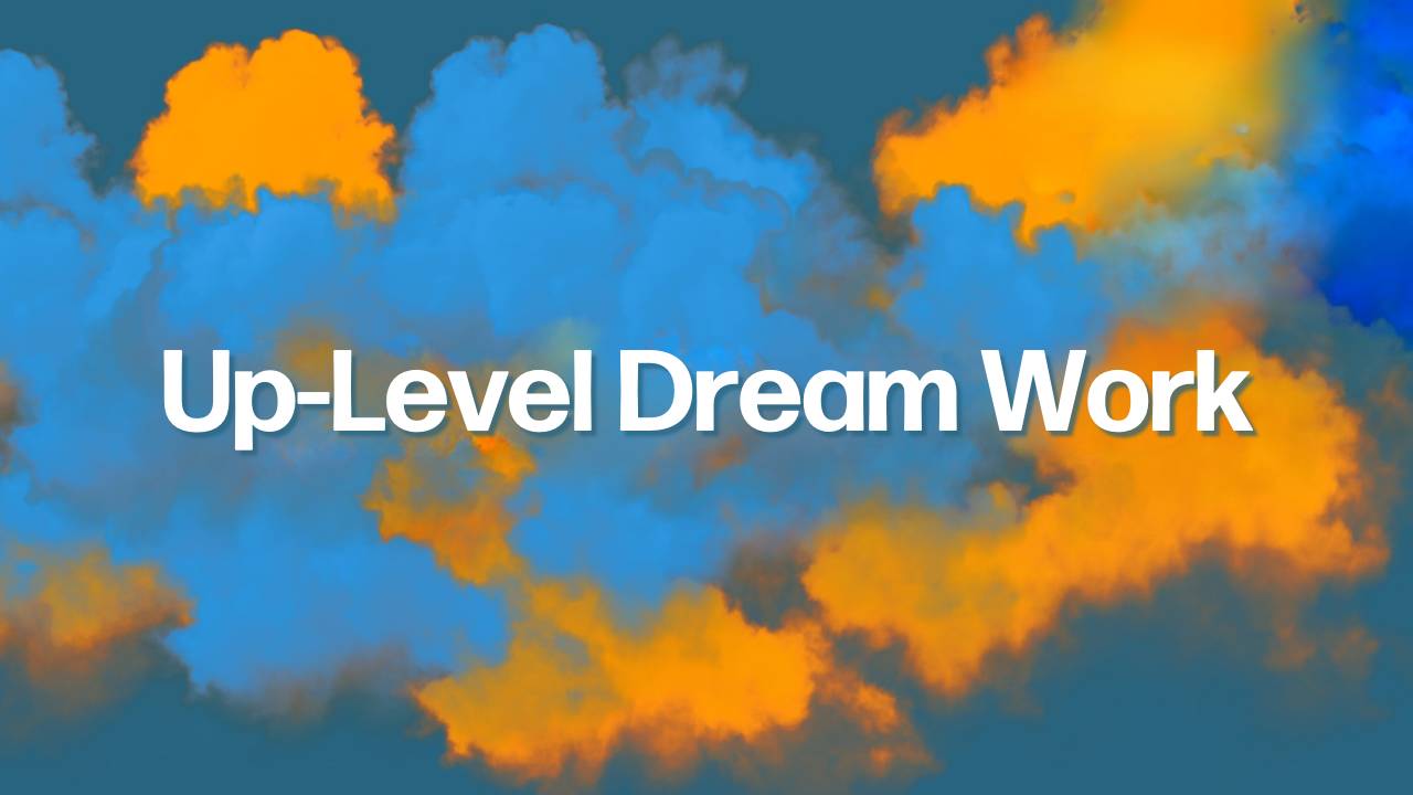Level Dream Course Up-Level Dream Work™ | Dr. Abi Blakeslee