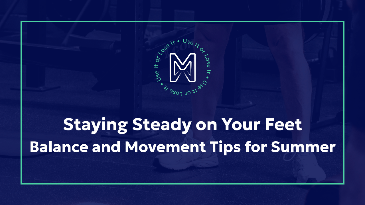 Staying Steady on Your Feet: Balance and Movement Tips for Summer