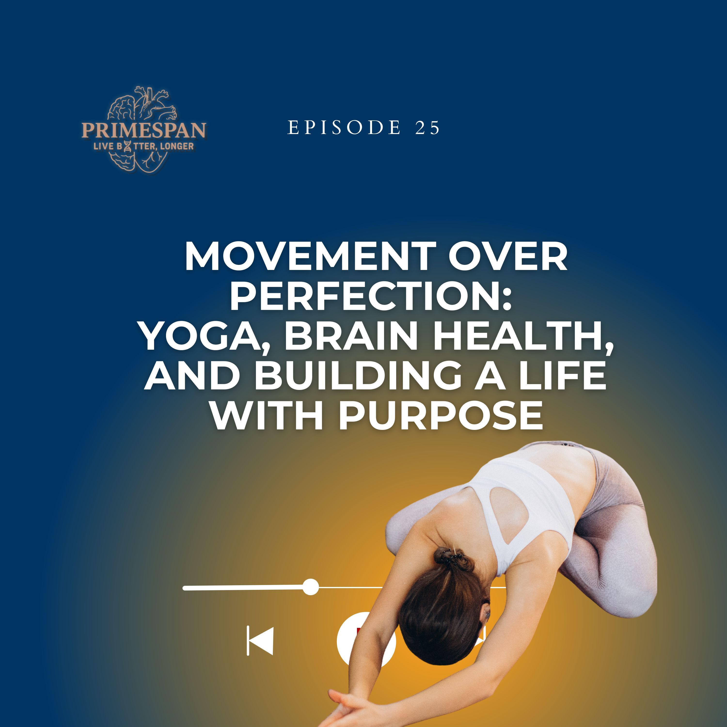 Episode 25 - Movement Over Perfection: Yoga, Brain Health, and Building a Life with Purpose episode artwork