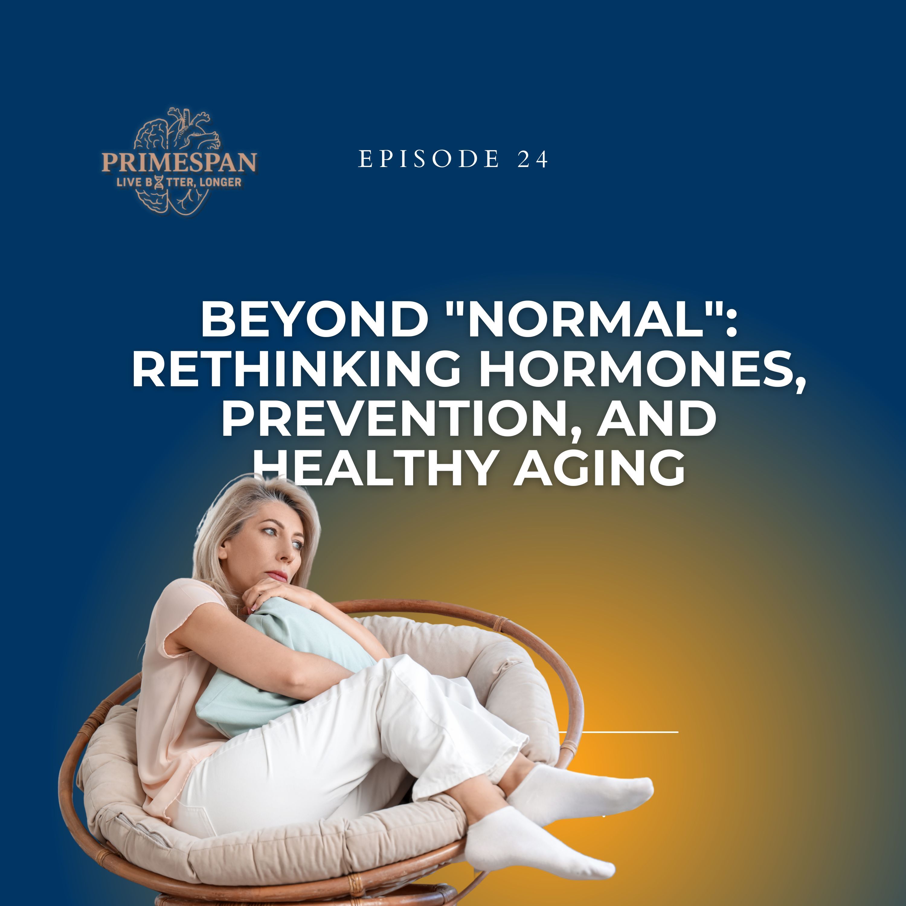 Episode 24 - Beyond "Normal": Rethinking Hormones, Prevention, and Healthy Aging episode artwork