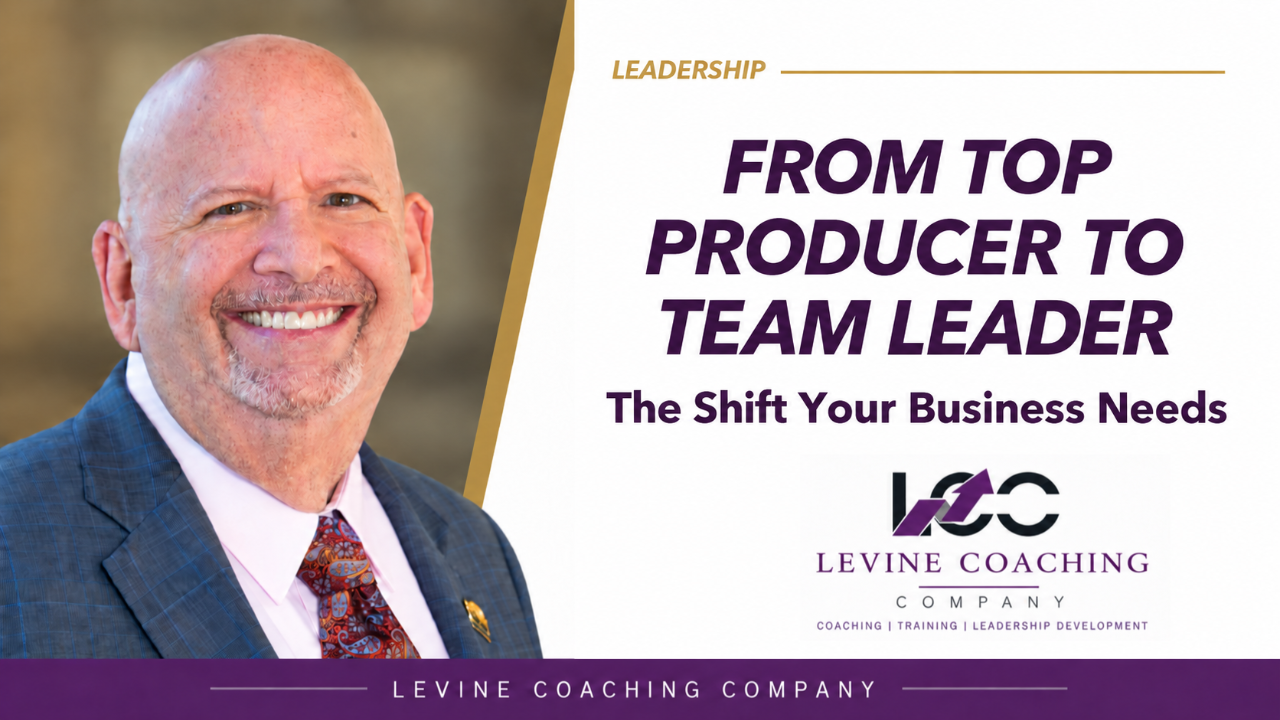 From top producer to team leader — Levine Coaching Company leadership development