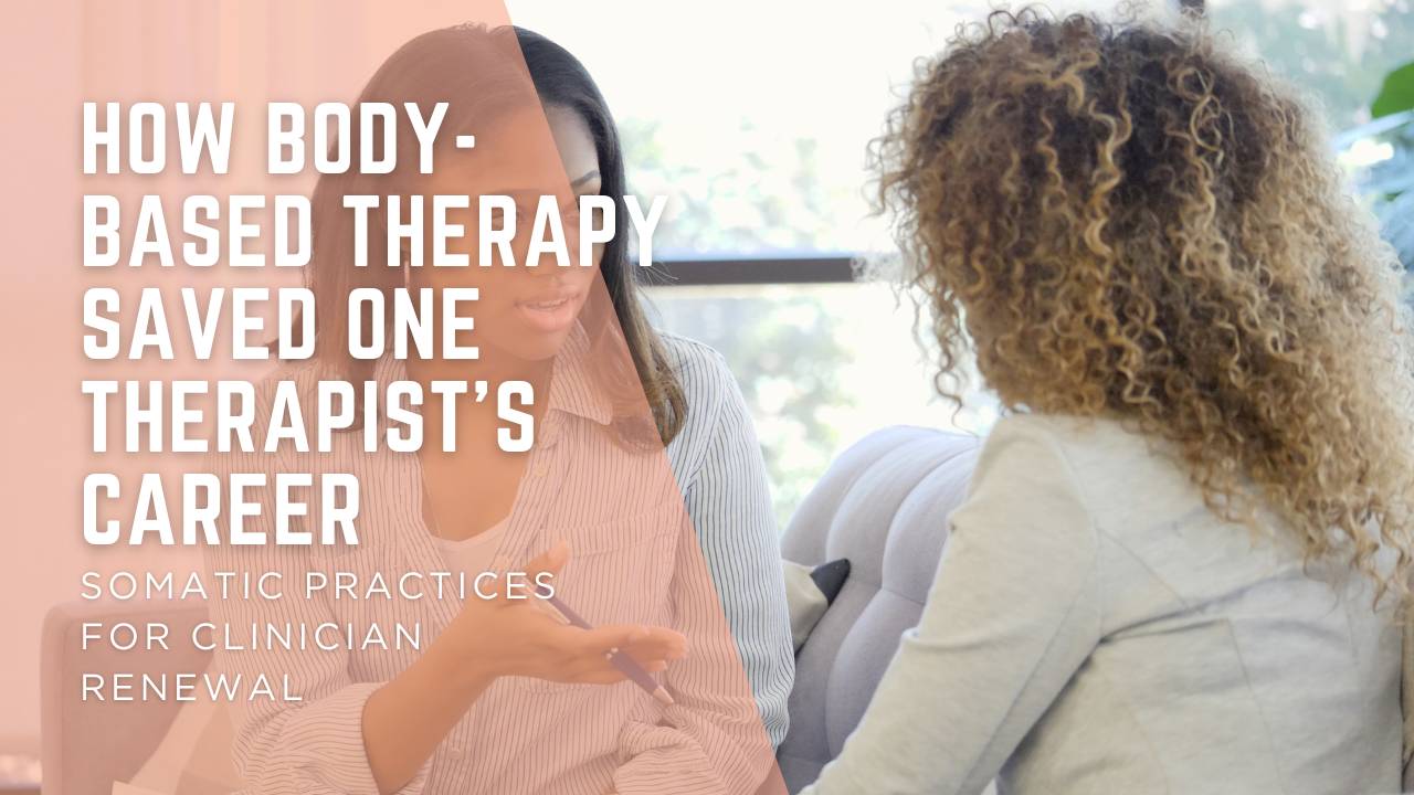 How Body-Based Therapy Saved One Therapist's Career