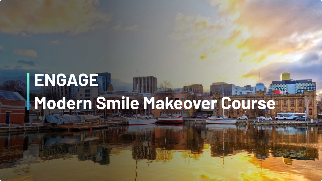 ENGAGE: Modern Smile Makeover Course - Hobart