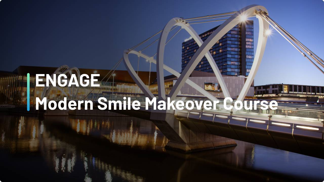 ENGAGE: Modern Smile Makeover Course - Melbourne