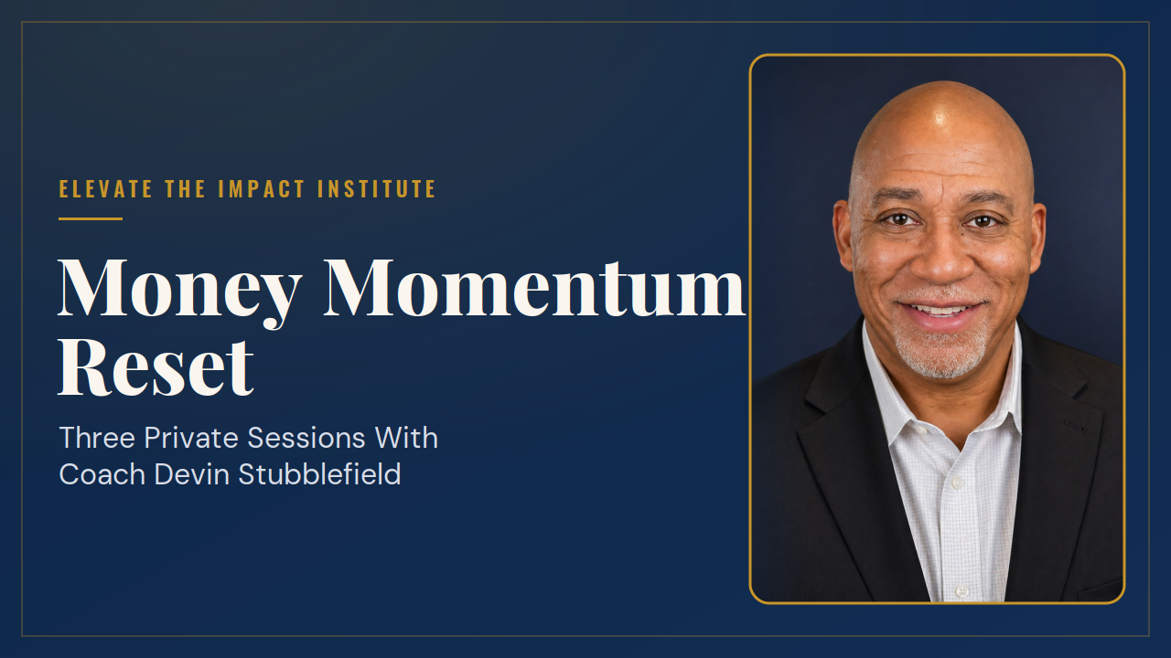 Money Momentum Reset — three private sessions with Coach Devin Stubblefield, Elevate the Impact Institute