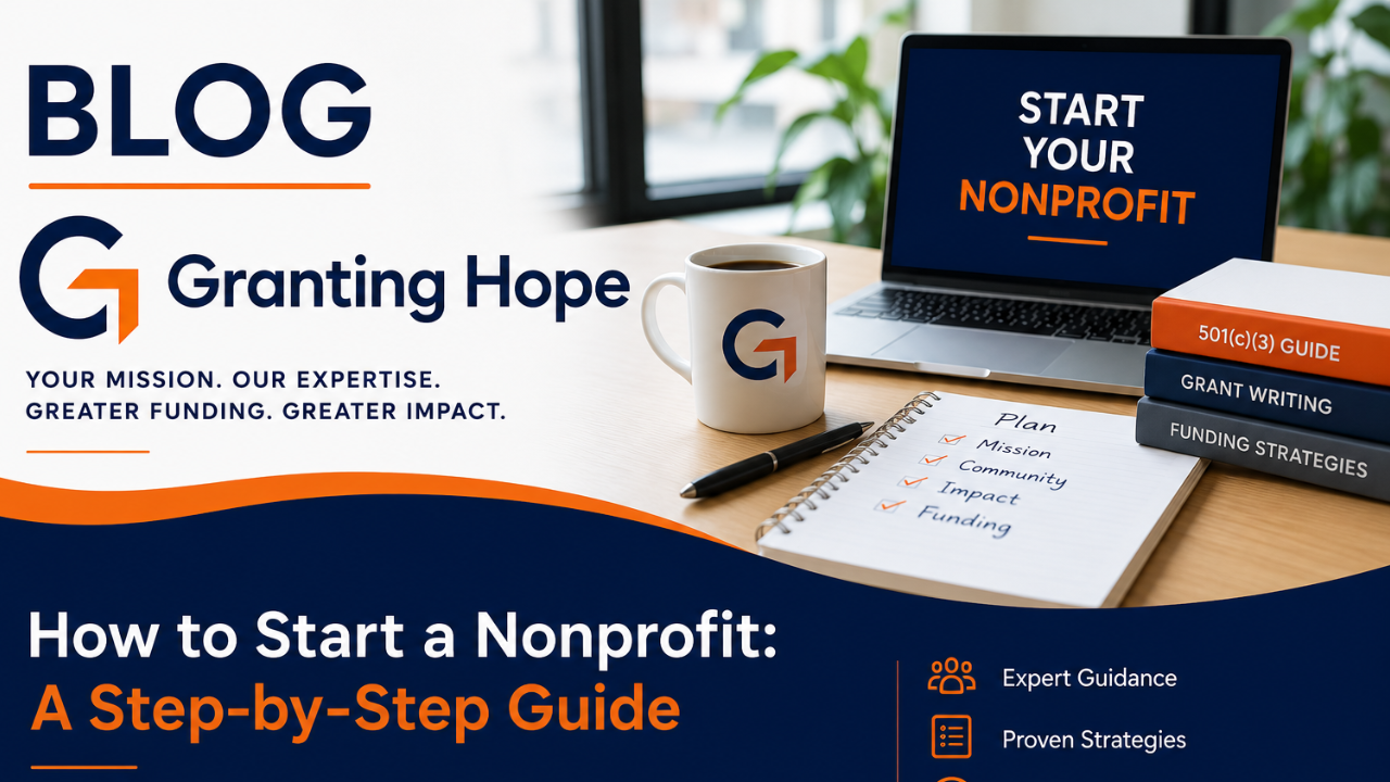 How to start a nonprofit step-by-step with 501(c)(3) formation and grant funding guidance from Granting Hope.