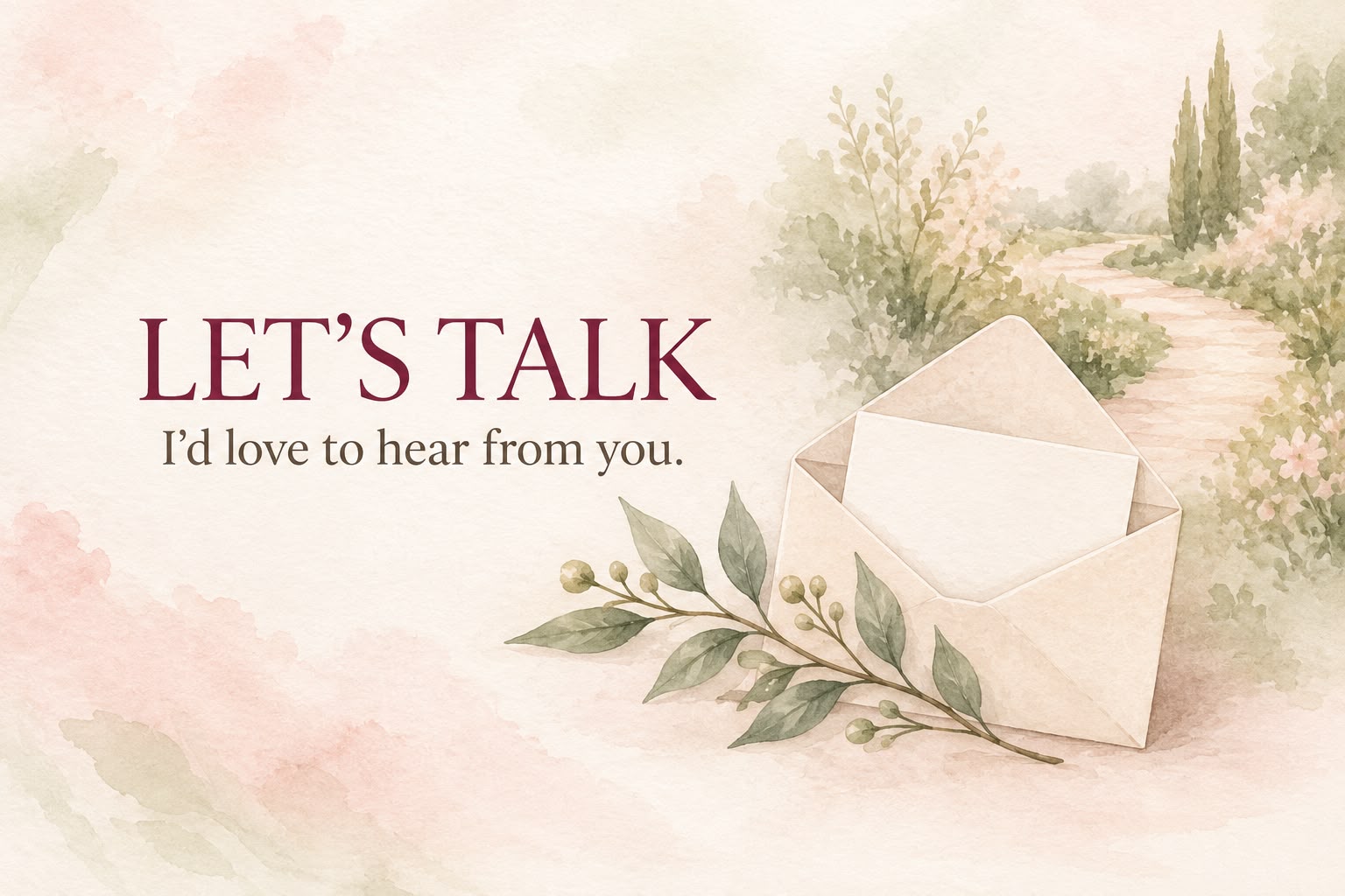 Let's talk. I'd love to hear from you.