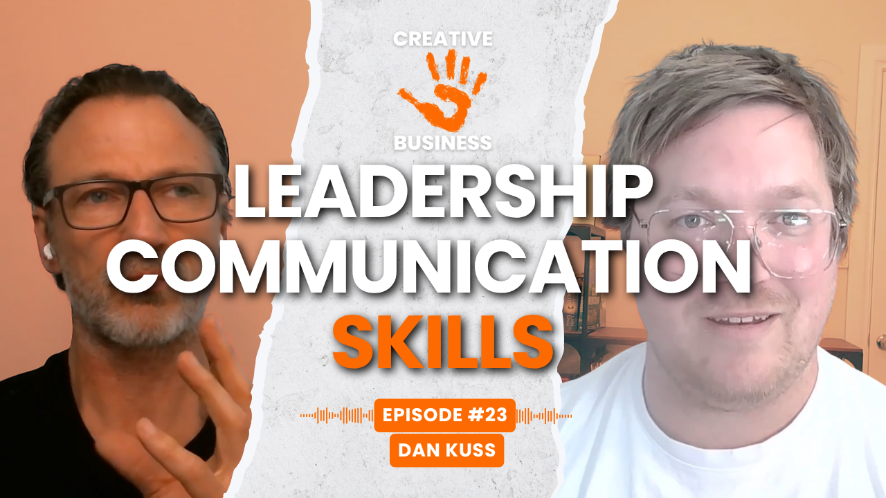 Creative business podcast. Leadership communication skills with guest Dan Kuss