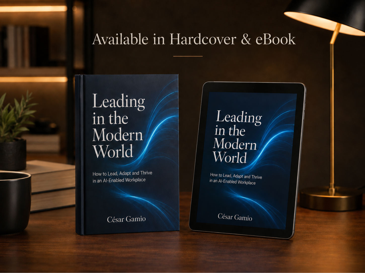Hardcover and eBook editions of César Gamio’s Leading in the Modern World, displayed on a desk.
