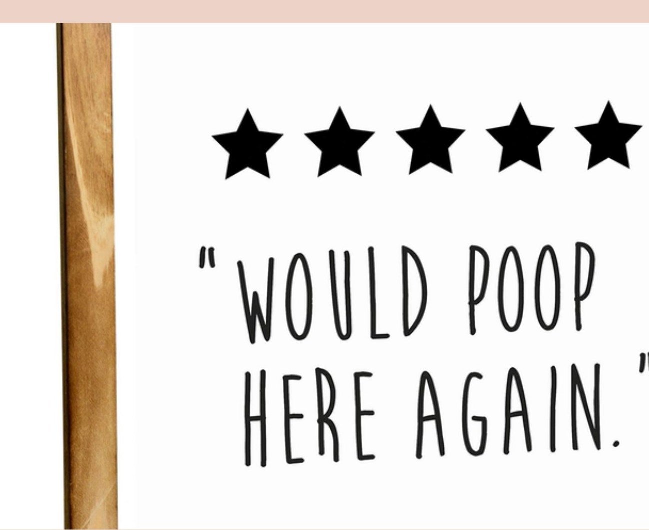 Five-star sign that reads 'Would poop here again'