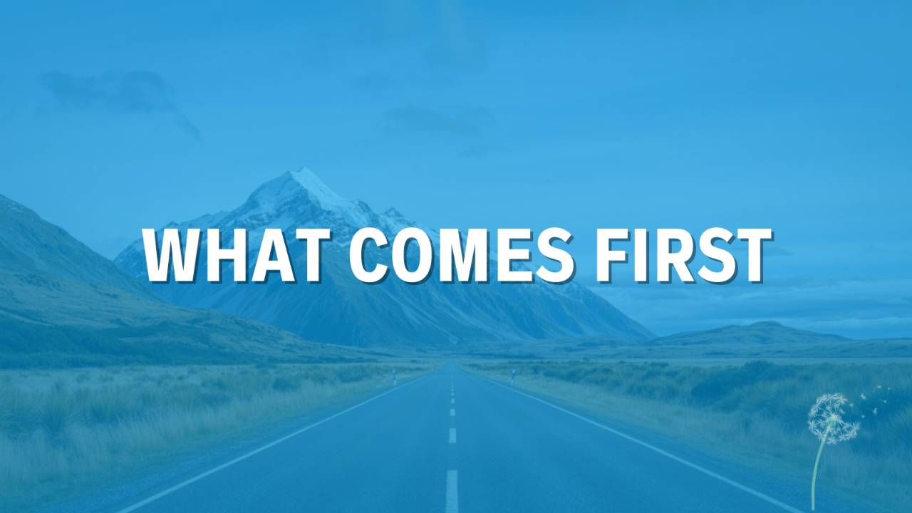 How Is The First What Comes First