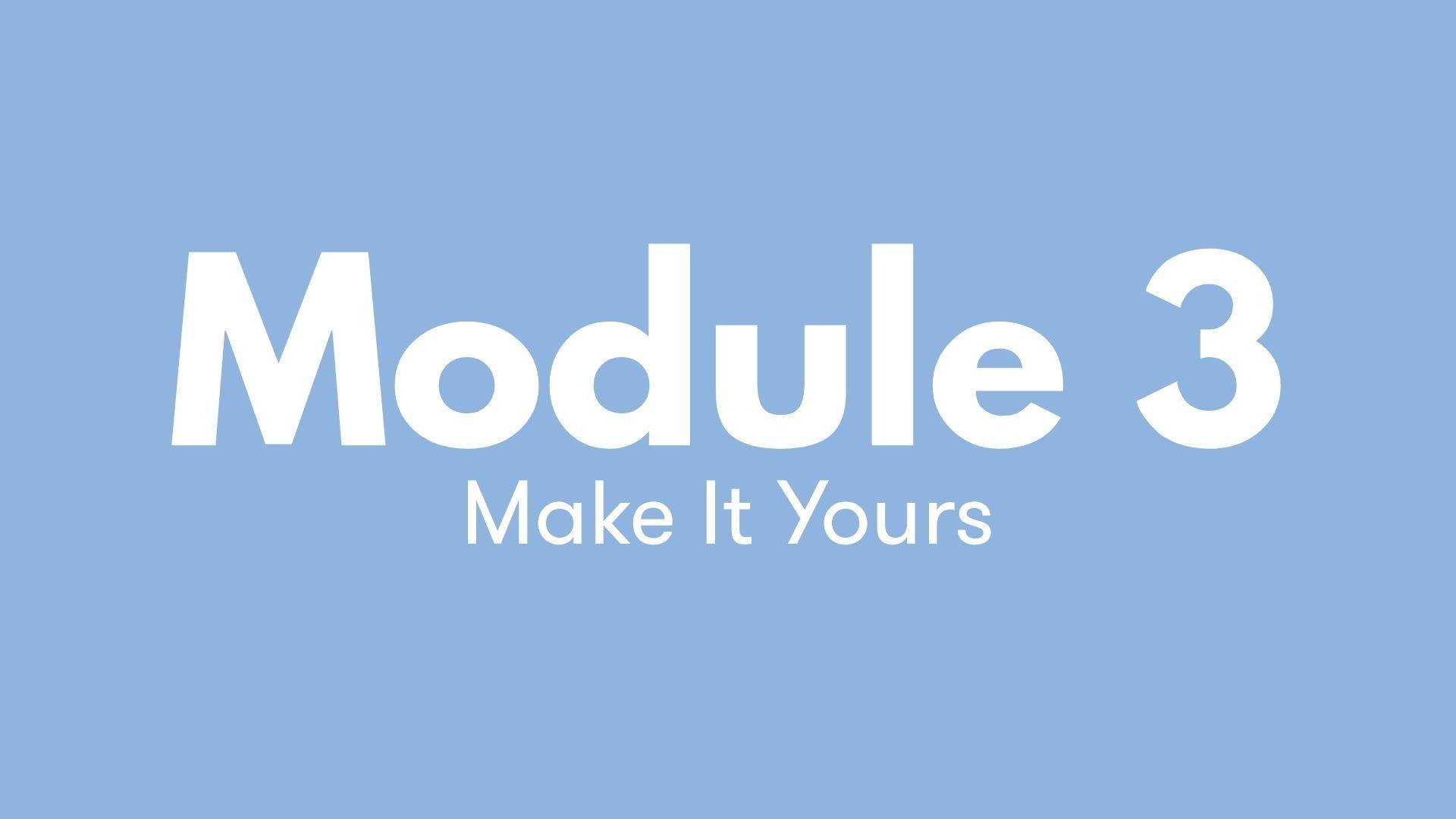 Module 3 Make It Yours