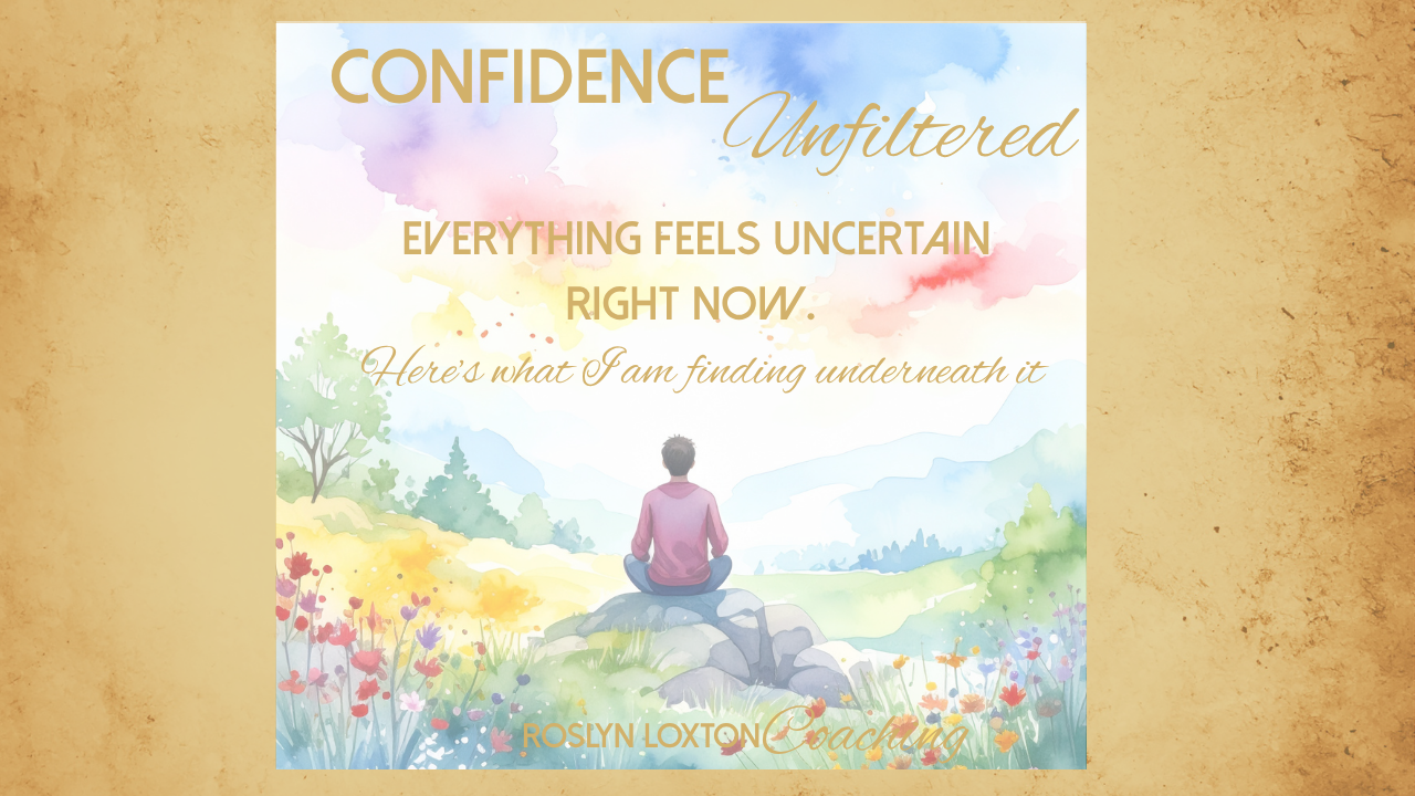 Everything Feels Uncertain Right Now. Here's What I'm Finding Underneath It.